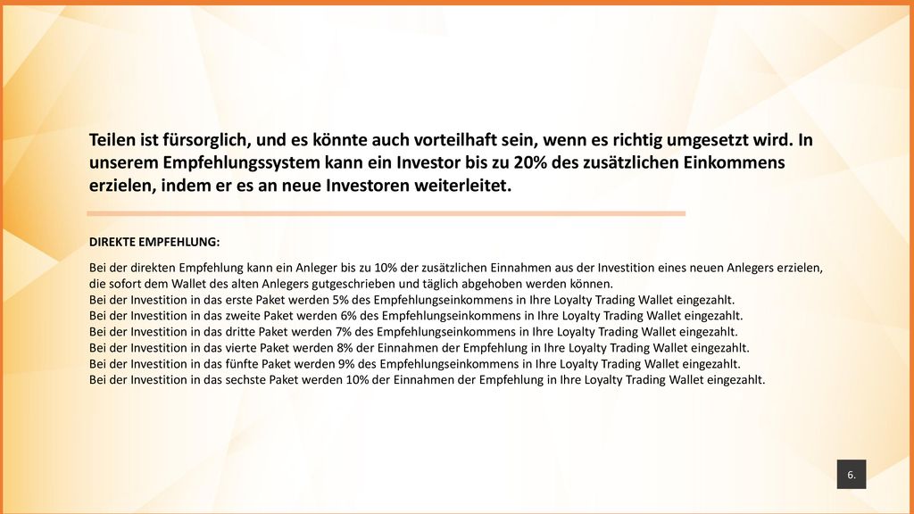 Teilen ist fürsorglich, und es könnte auch vorteilhaft sein, wenn es richtig umgesetzt wird. In unserem Empfehlungssystem kann ein Investor bis zu 20% des zusätzlichen Einkommens erzielen, indem er es an neue Investoren weiterleitet.