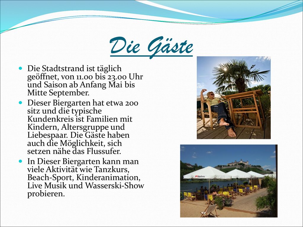 Die Gäste Die Stadtstrand ist täglich geöffnet, von bis Uhr und Saison ab Anfang Mai bis Mitte September.