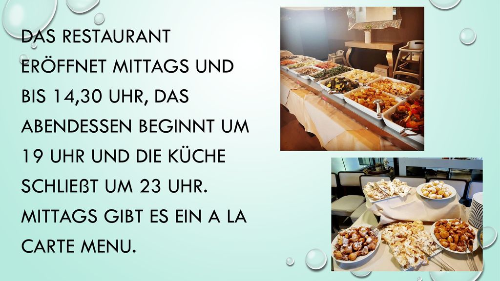 Das Restaurant eröffnet mittags und bis 14,30 uhr, das Abendessen beginnt um 19 Uhr und die Küche schließt um 23 uhr.