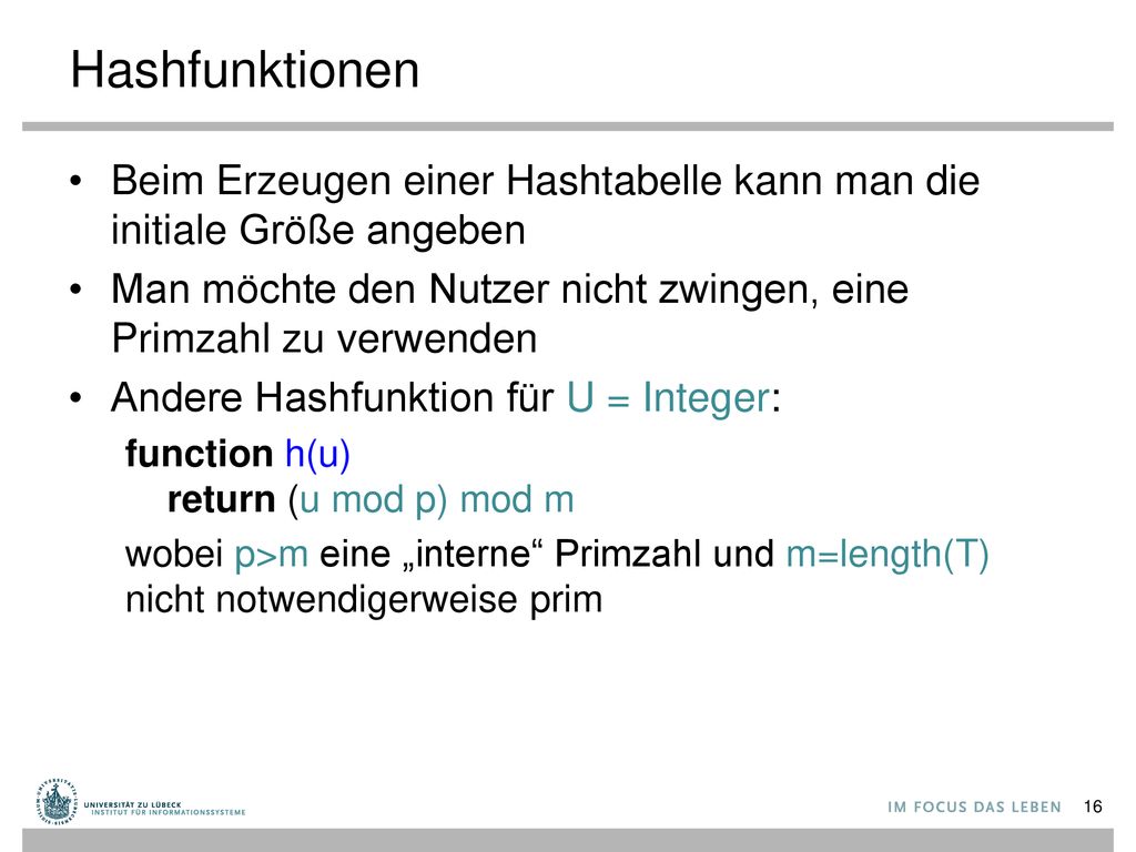 Hashfunktionen Beim Erzeugen einer Hashtabelle kann man die initiale Größe angeben. Man möchte den Nutzer nicht zwingen, eine Primzahl zu verwenden.