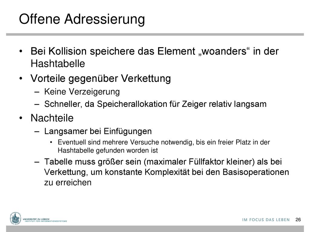 Offene Adressierung Bei Kollision speichere das Element „woanders in der Hashtabelle. Vorteile gegenüber Verkettung.