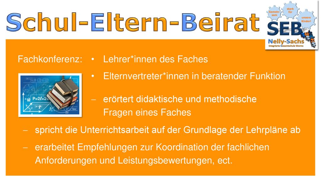 Fachkonferenz: Lehrer*innen des Faches. Elternvertreter*innen in beratender Funktion. erörtert didaktische und methodische.