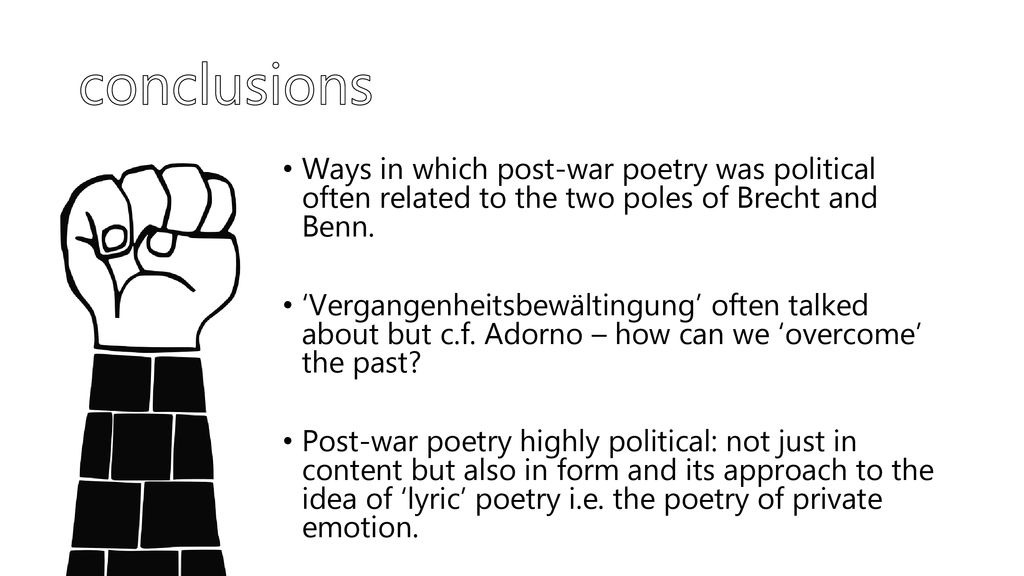 conclusions Ways in which post-war poetry was political often related to the two poles of Brecht and Benn.