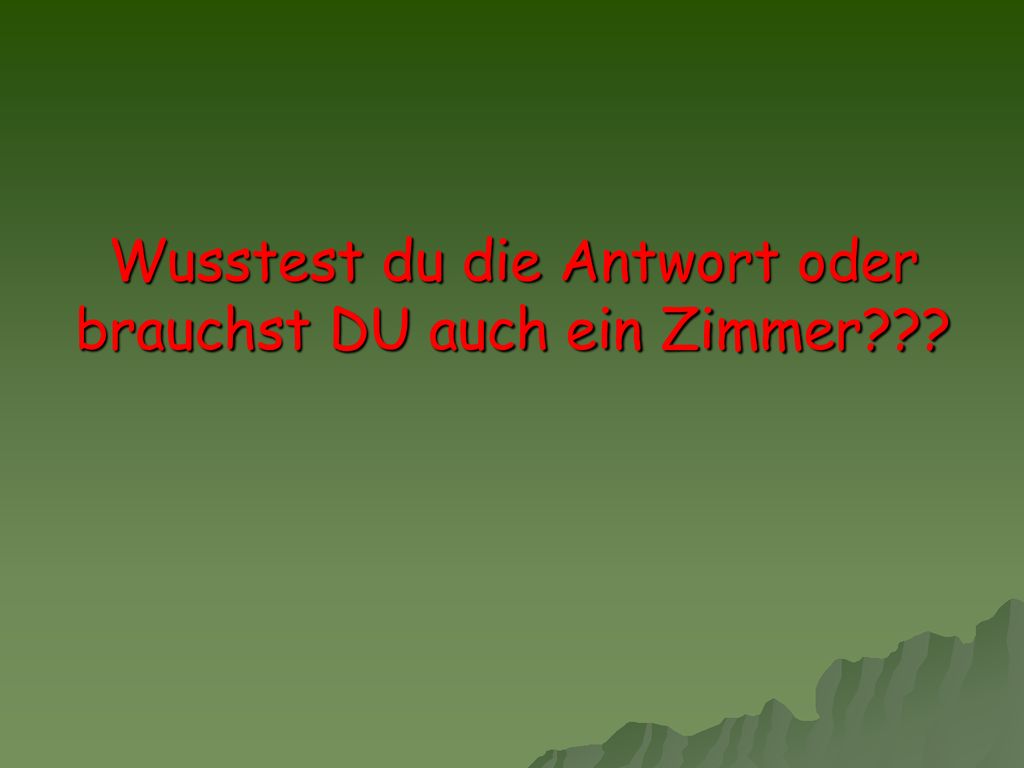 Wusstest du die Antwort oder brauchst DU auch ein Zimmer
