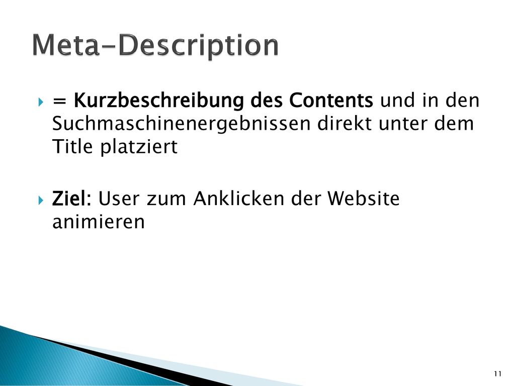 Meta-Description = Kurzbeschreibung des Contents und in den Suchmaschinenergebnissen direkt unter dem Title platziert.