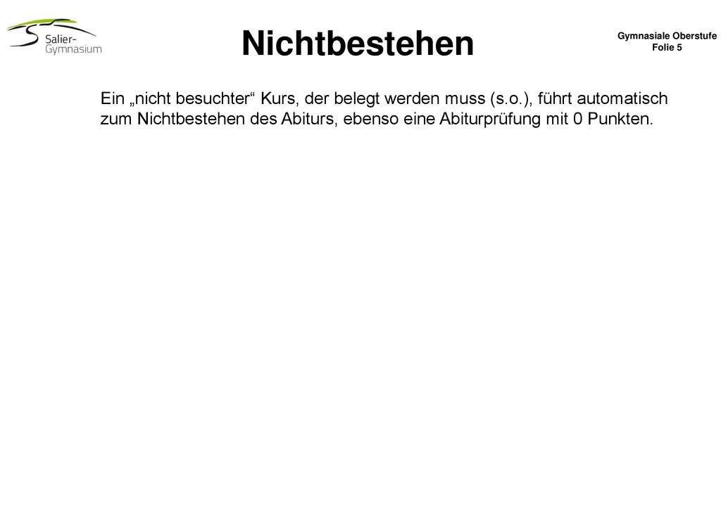 Nichtbestehen Gymnasiale Oberstufe. Folie 5. Ein „nicht besuchter Kurs, der belegt werden muss (s.o.), führt automatisch.
