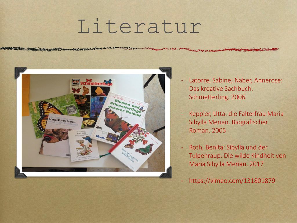 Literatur Latorre, Sabine; Naber, Annerose: Das kreative Sachbuch. Schmetterling