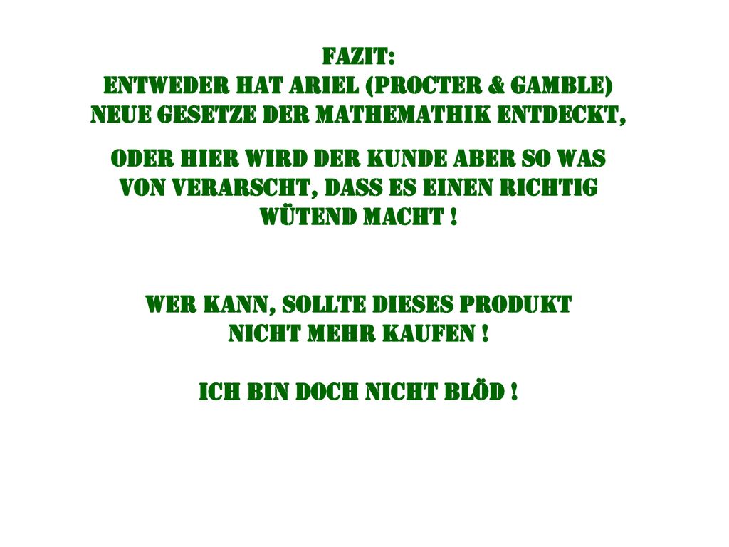 FAZIT: entweder hat Ariel (Procter & Gamble) neue gesetze der Mathemathik entdeckt,