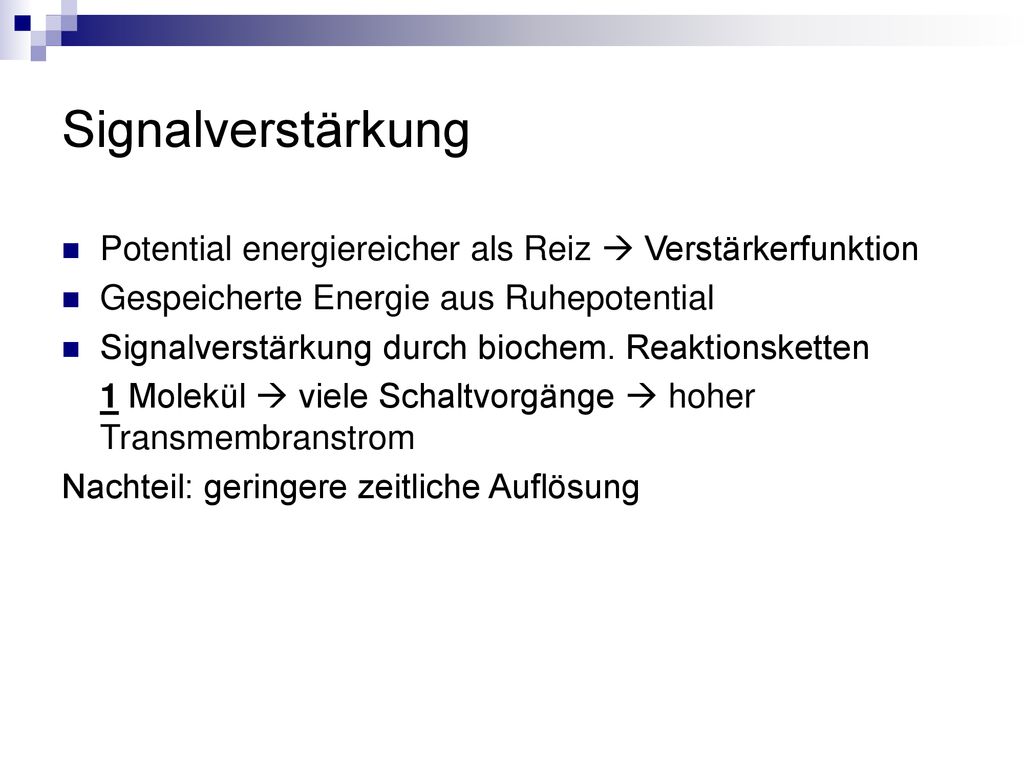 Signalverstärkung Potential energiereicher als Reiz  Verstärkerfunktion. Gespeicherte Energie aus Ruhepotential.