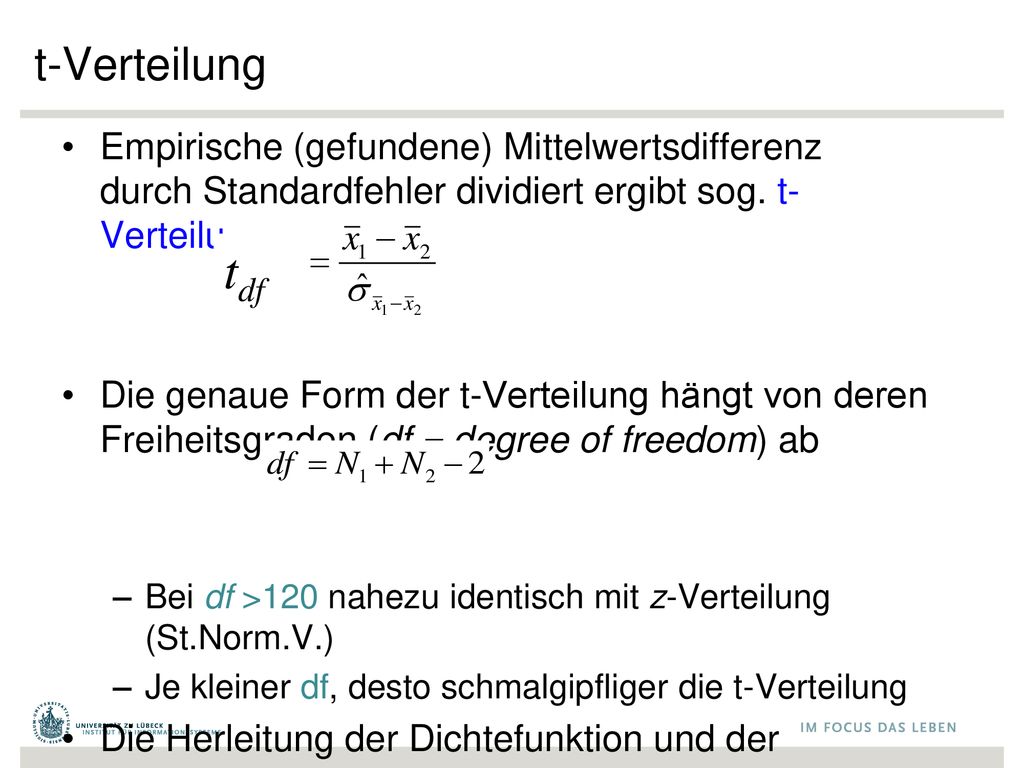 t-Verteilung Empirische (gefundene) Mittelwertsdifferenz durch Standardfehler dividiert ergibt sog. t-Verteilung.