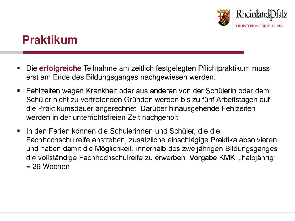 Praktikum Die erfolgreiche Teilnahme am zeitlich festgelegten Pflichtpraktikum muss erst am Ende des Bildungsganges nachgewiesen werden.