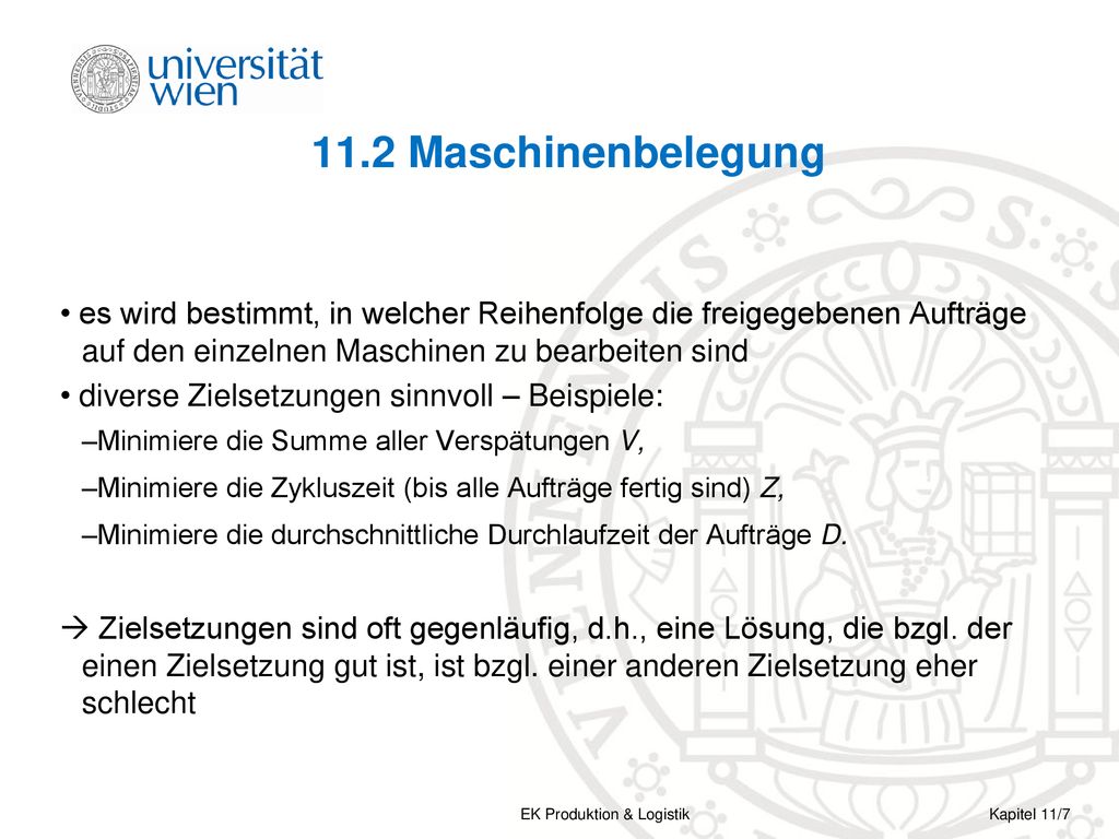 11.2 Maschinenbelegung es wird bestimmt, in welcher Reihenfolge die freigegebenen Aufträge auf den einzelnen Maschinen zu bearbeiten sind.