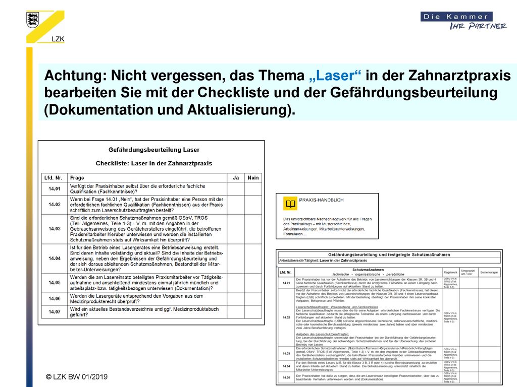 Achtung: Nicht vergessen, das Thema „Laser in der Zahnarztpraxis bearbeiten Sie mit der Checkliste und der Gefährdungsbeurteilung (Dokumentation und Aktualisierung).