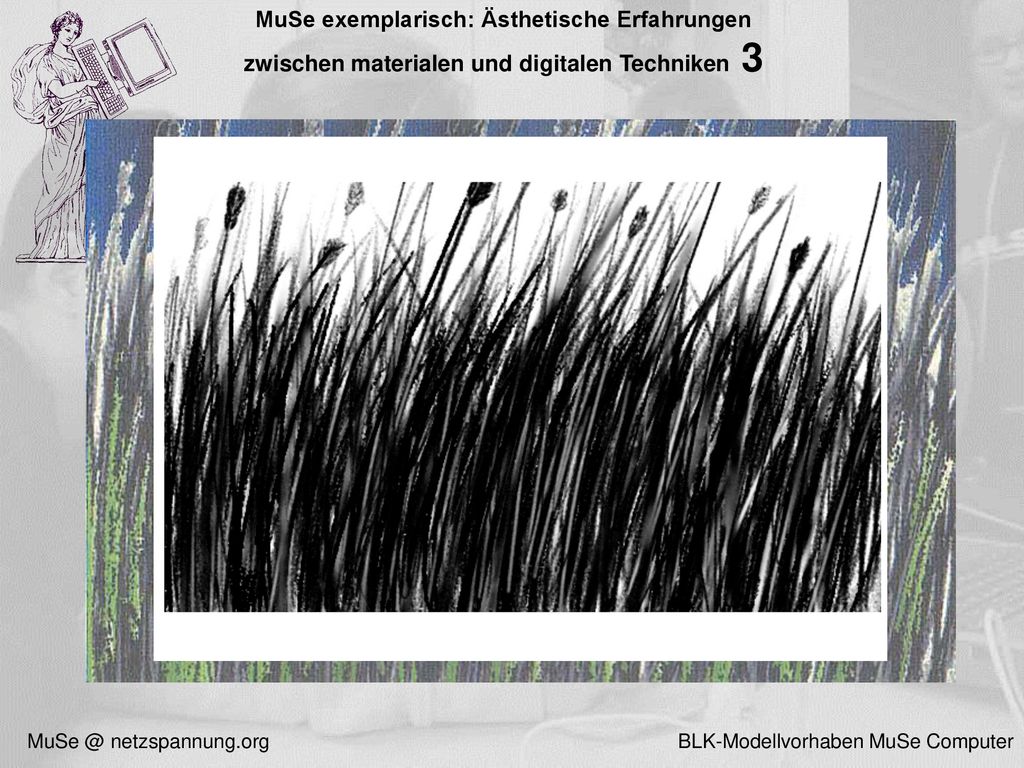 MuSe exemplarisch: Ästhetische Erfahrungen zwischen materialen und digitalen Techniken 3