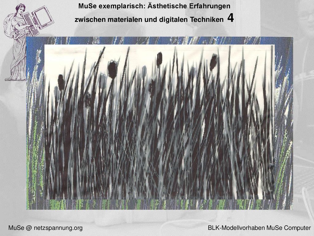 MuSe exemplarisch: Ästhetische Erfahrungen zwischen materialen und digitalen Techniken 4
