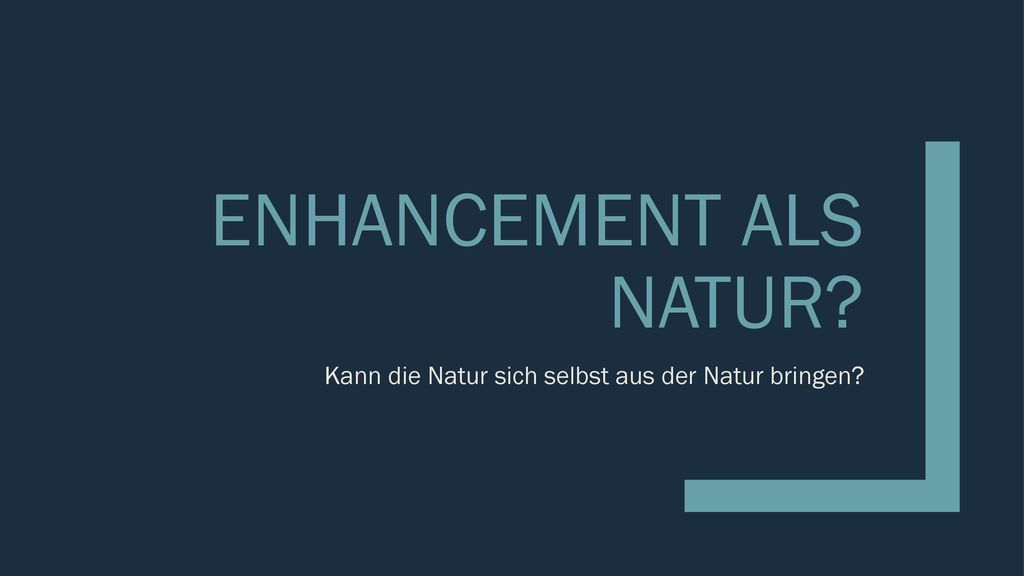 Enhancement als Natur Kann die Natur sich selbst aus der Natur bringen