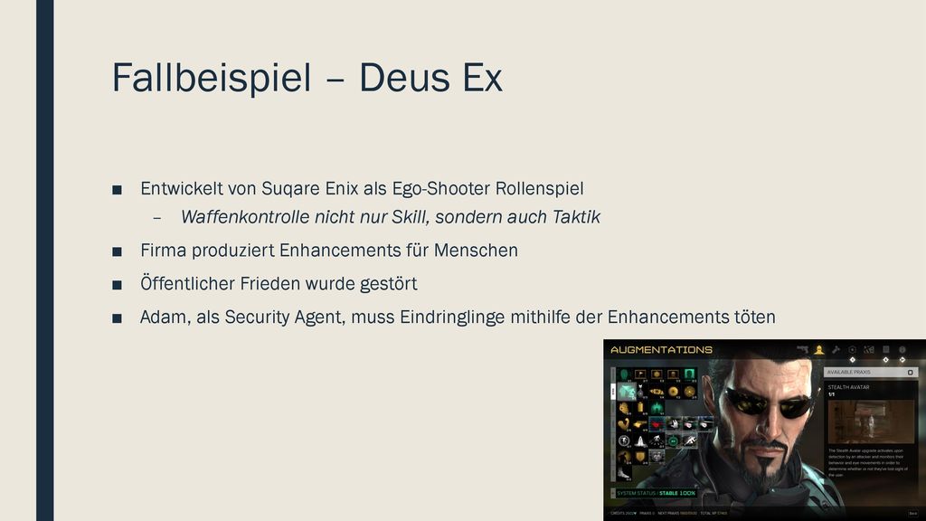 Fallbeispiel – Deus Ex Entwickelt von Suqare Enix als Ego-Shooter Rollenspiel. Waffenkontrolle nicht nur Skill, sondern auch Taktik.