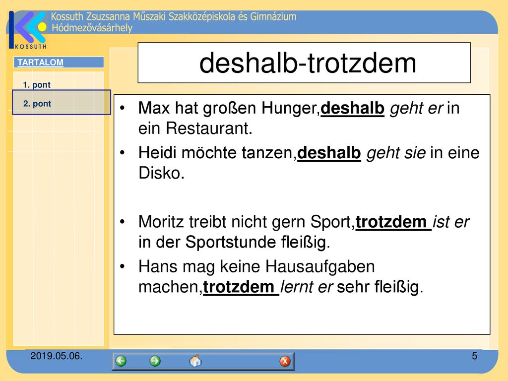 deshalb-trotzdem Max hat großen Hunger,deshalb geht er in ein Restaurant. Heidi möchte tanzen,deshalb geht sie in eine Disko.