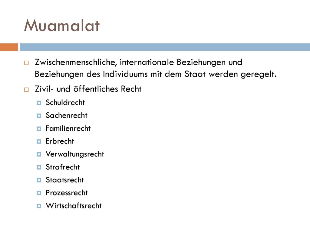 Muamalat Zwischenmenschliche, internationale Beziehungen und Beziehungen des Individuums mit dem Staat werden geregelt.