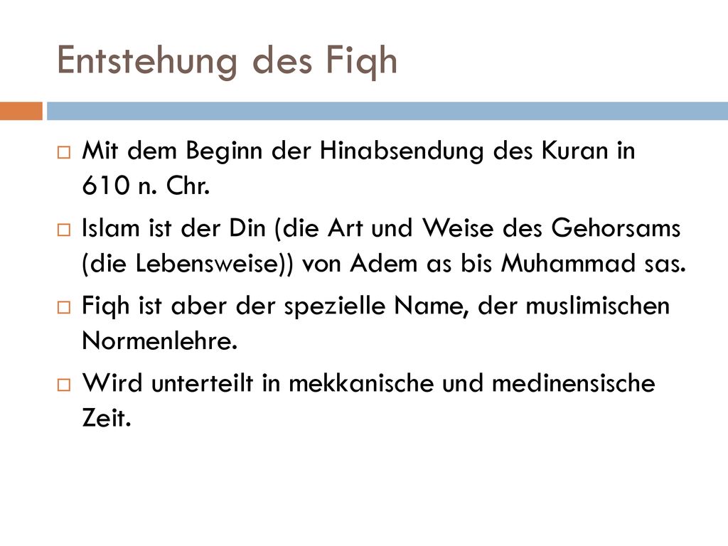 Entstehung des Fiqh Mit dem Beginn der Hinabsendung des Kuran in 610 n. Chr.
