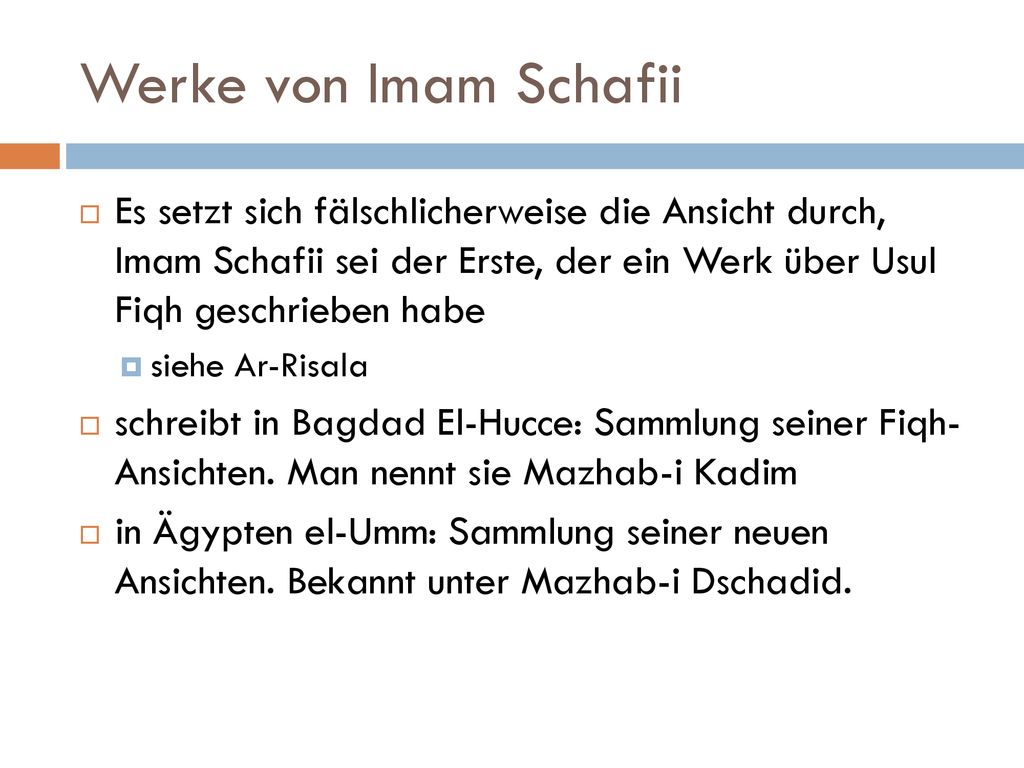 Werke von Imam Schafii Es setzt sich fälschlicherweise die Ansicht durch, Imam Schafii sei der Erste, der ein Werk über Usul Fiqh geschrieben habe.