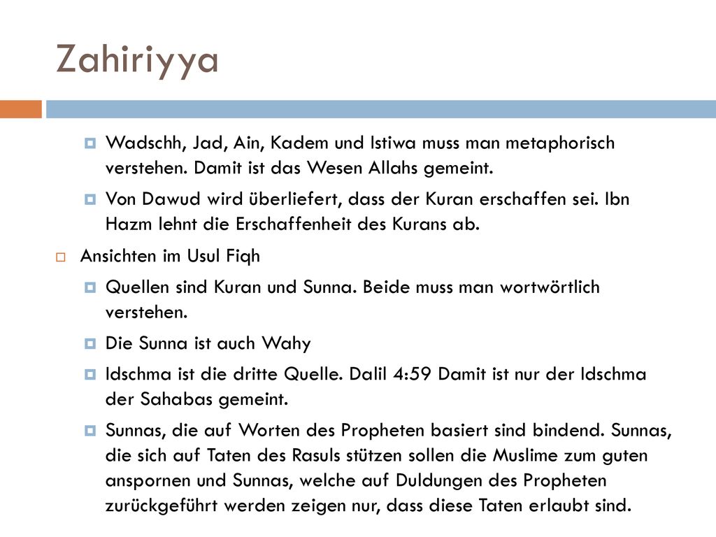 Zahiriyya Wadschh, Jad, Ain, Kadem und Istiwa muss man metaphorisch verstehen. Damit ist das Wesen Allahs gemeint.