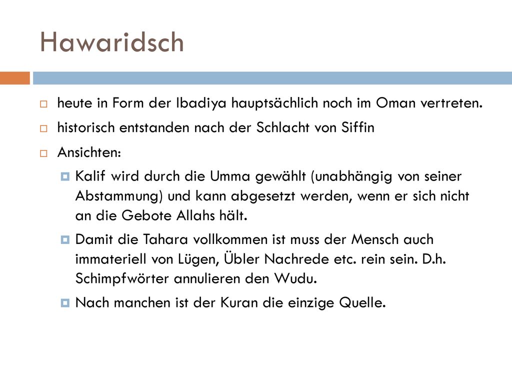 Hawaridsch heute in Form der Ibadiya hauptsächlich noch im Oman vertreten. historisch entstanden nach der Schlacht von Siffin.