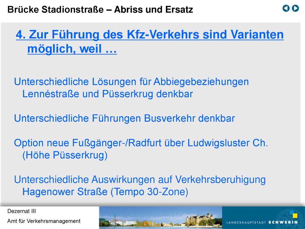 4. Zur Führung des Kfz-Verkehrs sind Varianten möglich, weil …