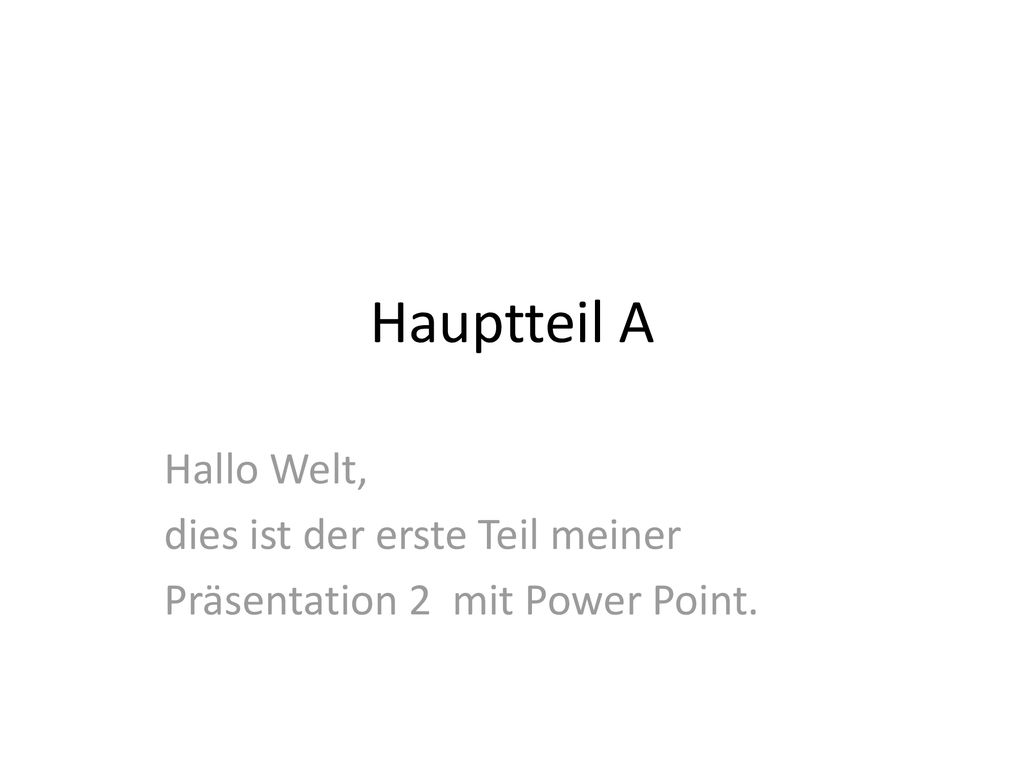 Hauptteil A Hallo Welt, dies ist der erste Teil meiner