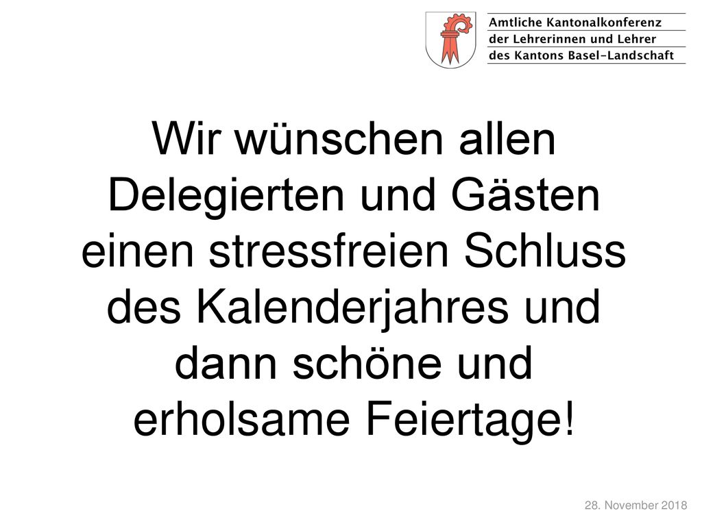 Wir wünschen allen Delegierten und Gästen einen stressfreien Schluss des Kalenderjahres und dann schöne und erholsame Feiertage!