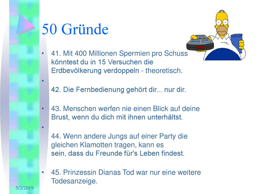 50 Gründe 41. Mit 400 Millionen Spermien pro Schuss könntest du in 15 Versuchen die Erdbevölkerung verdoppeln - theoretisch.