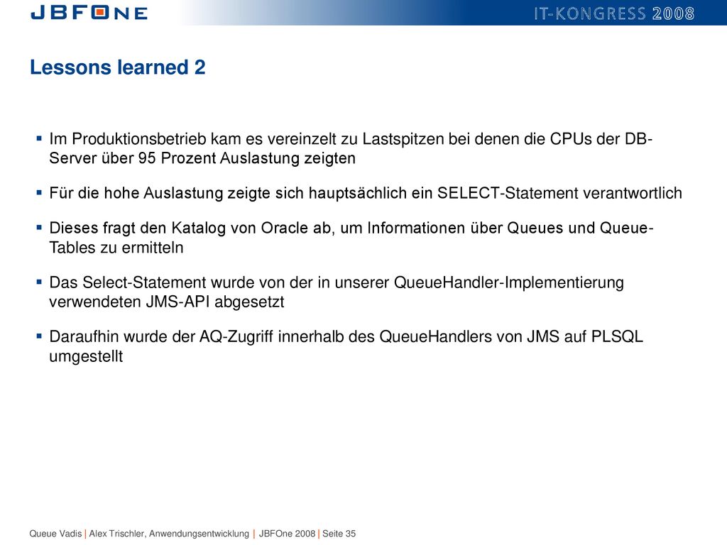 Lessons learned 2 Im Produktionsbetrieb kam es vereinzelt zu Lastspitzen bei denen die CPUs der DB- Server über 95 Prozent Auslastung zeigten.