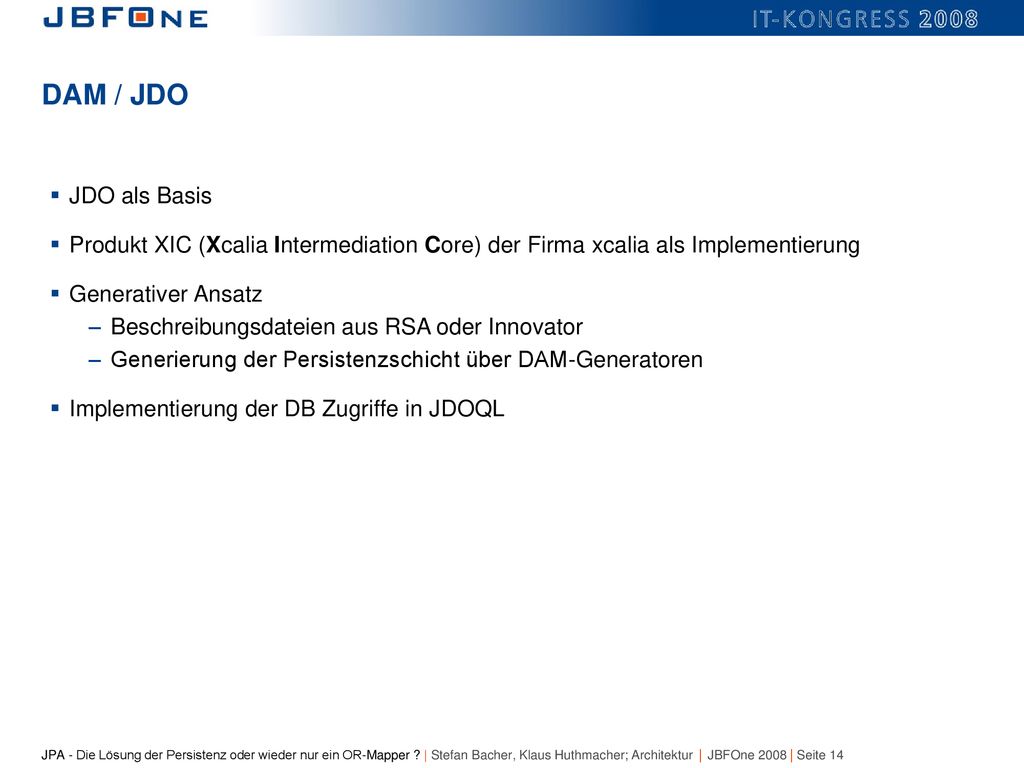 DAM / JDO JDO als Basis. Produkt XIC (Xcalia Intermediation Core) der Firma xcalia als Implementierung.