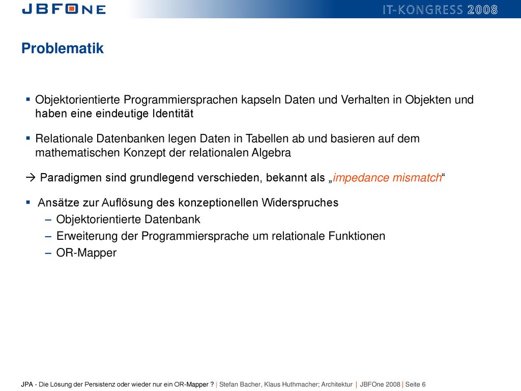 Problematik Objektorientierte Programmiersprachen kapseln Daten und Verhalten in Objekten und haben eine eindeutige Identität.