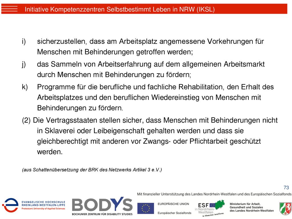 sicherzustellen, dass am Arbeitsplatz angemessene Vorkehrungen für Menschen mit Behinderungen getroffen werden;