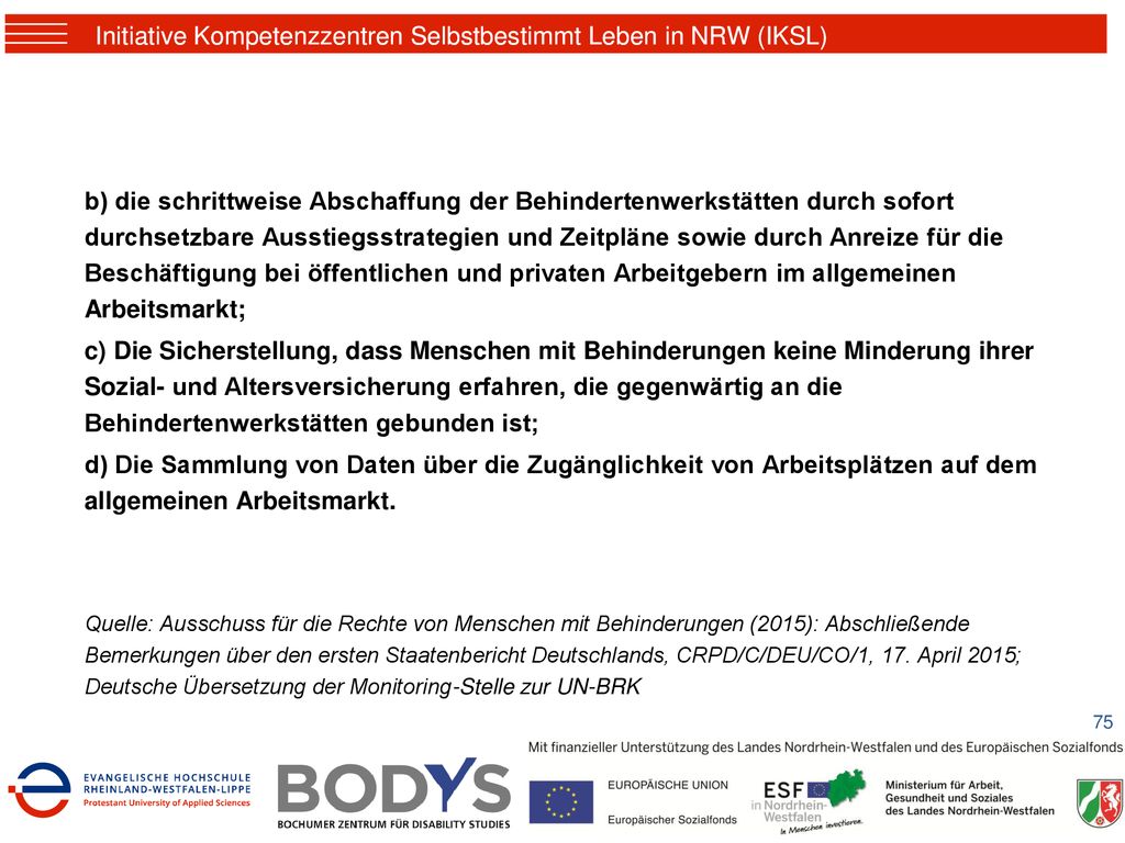 b) die schrittweise Abschaffung der Behindertenwerkstätten durch sofort durchsetzbare Ausstiegsstrategien und Zeitpläne sowie durch Anreize für die Beschäftigung bei öffentlichen und privaten Arbeitgebern im allgemeinen Arbeitsmarkt;