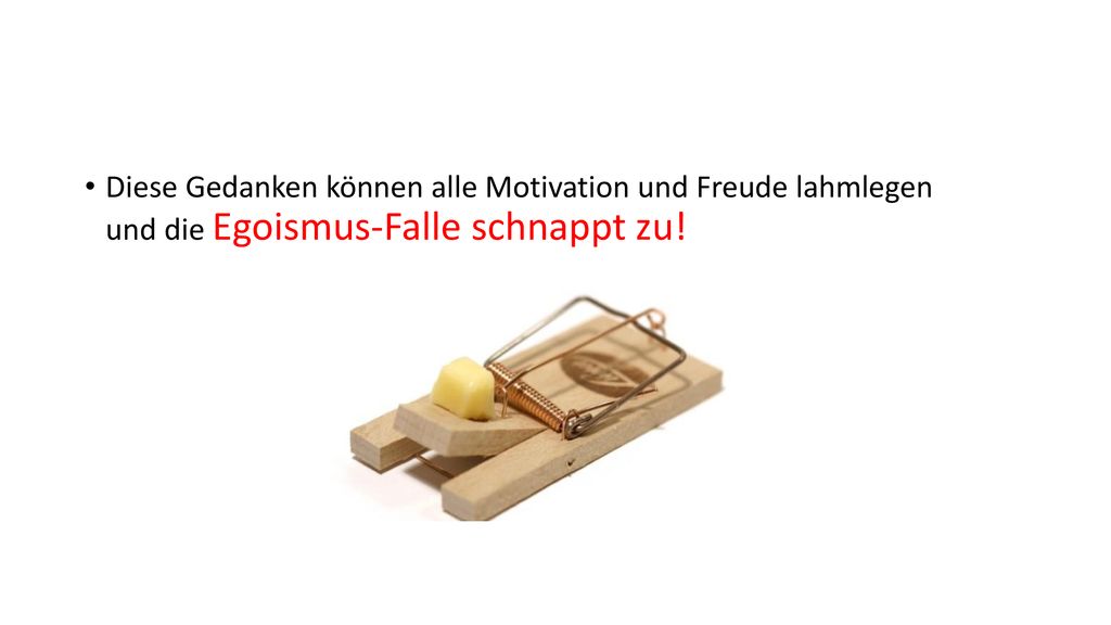 Diese Gedanken können alle Motivation und Freude lahmlegen und die Egoismus-Falle schnappt zu!