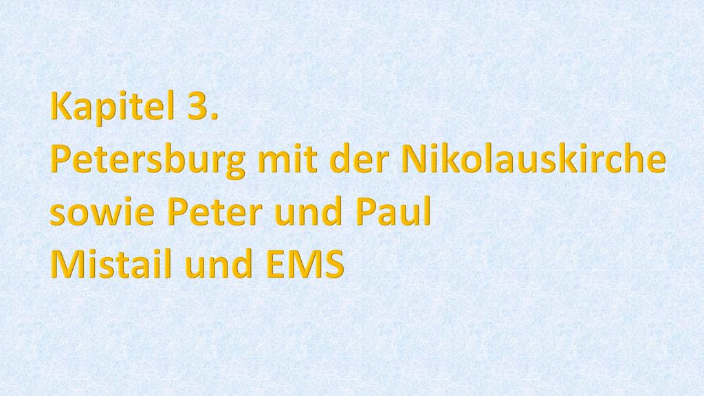 Kapitel 3. Petersburg mit der Nikolauskirche sowie Peter und Paul Mistail und EMS