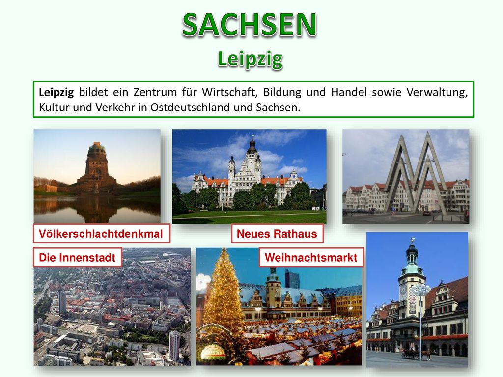 SACHSEN Leipzig Leipzig bildet ein Zentrum für Wirtschaft, Bildung und Handel sowie Verwaltung, Kultur und Verkehr in Ostdeutschland und Sachsen.