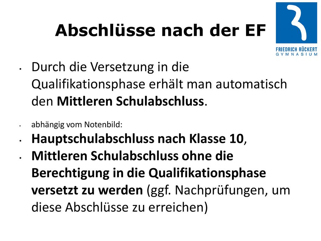 Abschlüsse nach der EF Durch die Versetzung in die Qualifikationsphase erhält man automatisch den Mittleren Schulabschluss.