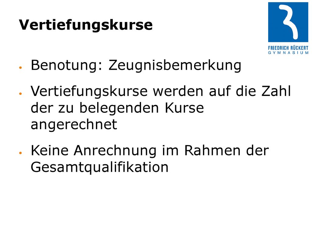 Vertiefungskurse Benotung: Zeugnisbemerkung. Vertiefungskurse werden auf die Zahl der zu belegenden Kurse angerechnet.