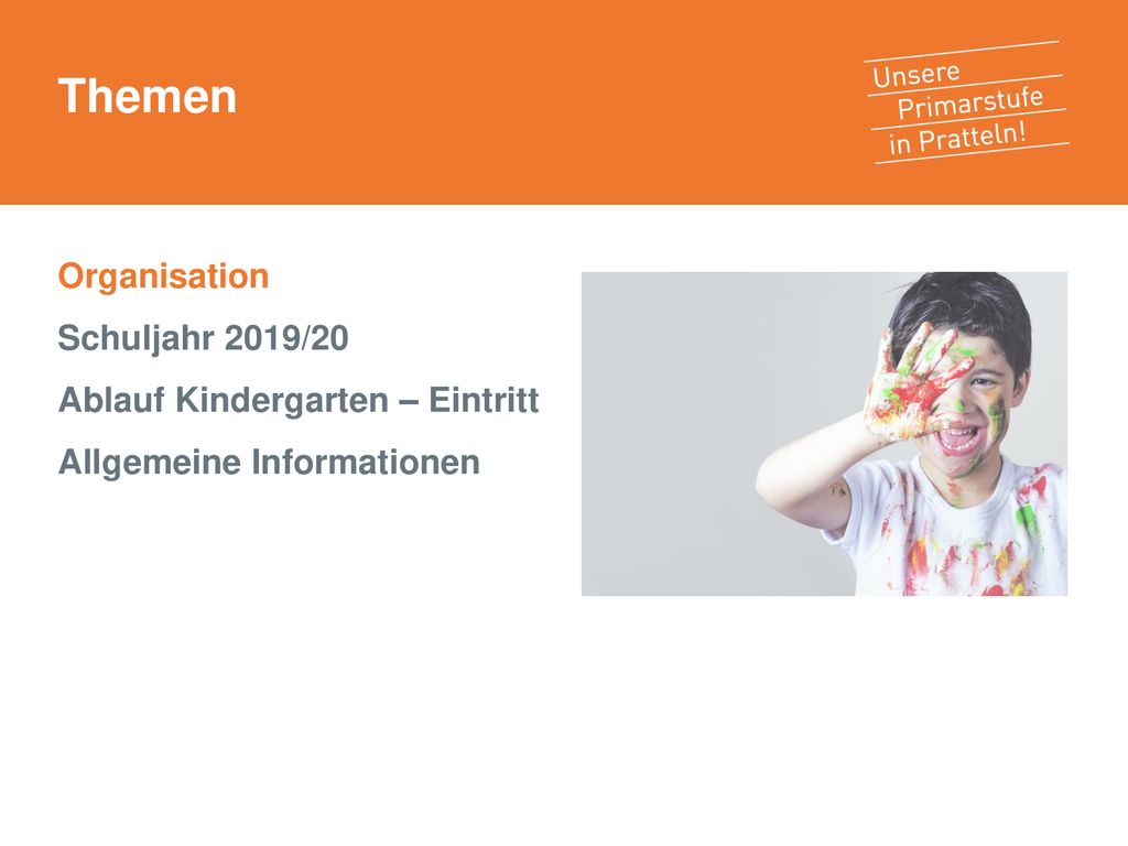 Themen Organisation Schuljahr 2019/20 Ablauf Kindergarten – Eintritt Allgemeine Informationen