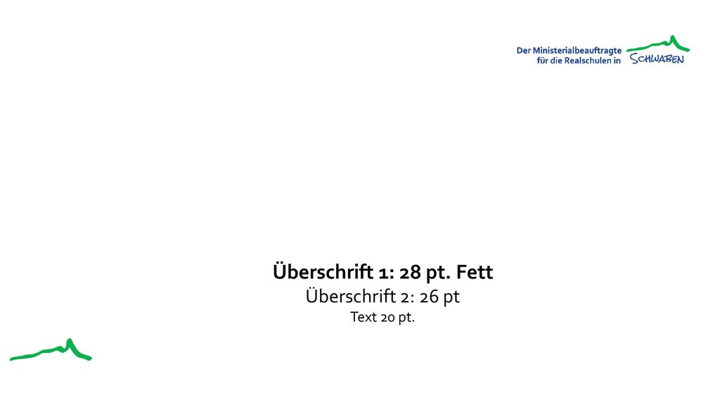 Überschrift 1: 28 pt. Fett Überschrift 2: 26 pt Text 20 pt.