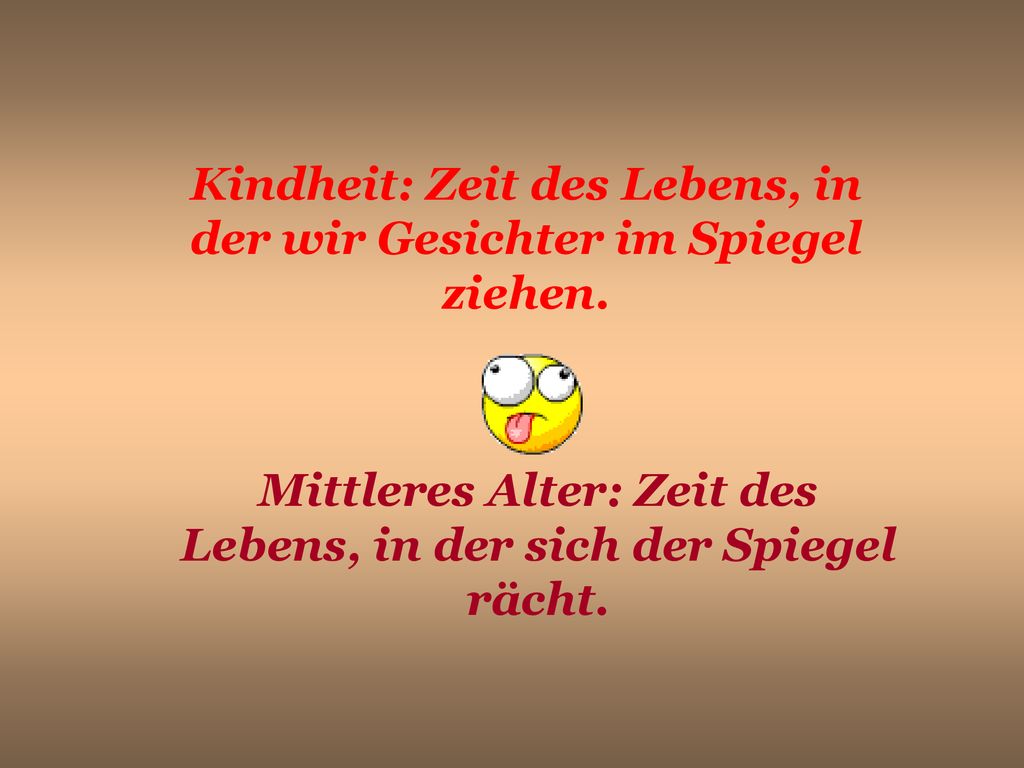 Kindheit: Zeit des Lebens, in der wir Gesichter im Spiegel ziehen.