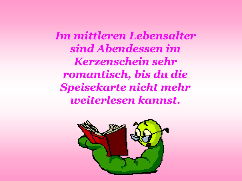 Im mittleren Lebensalter sind Abendessen im Kerzenschein sehr romantisch, bis du die Speisekarte nicht mehr weiterlesen kannst.