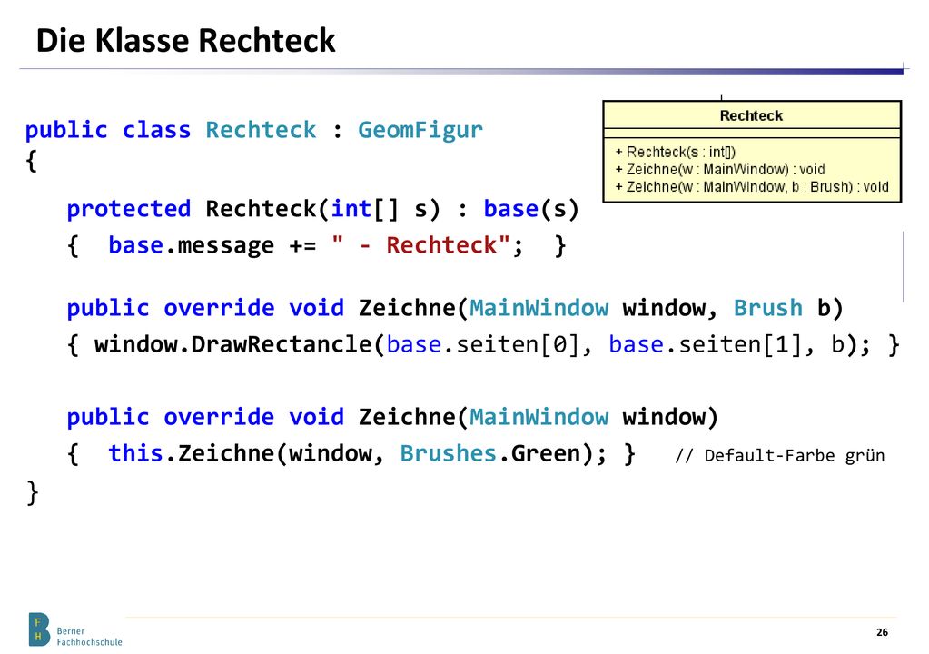 Die Klasse Rechteck } public class Rechteck : GeomFigur {