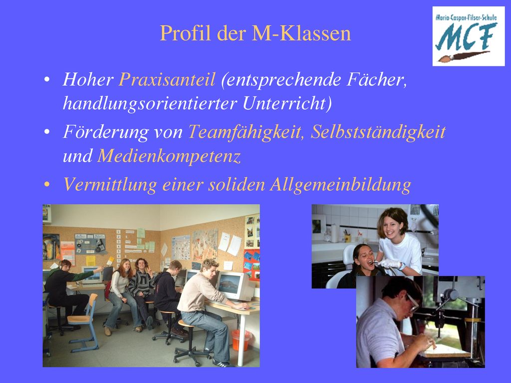 Profil der M-Klassen Hoher Praxisanteil (entsprechende Fächer, handlungsorientierter Unterricht)