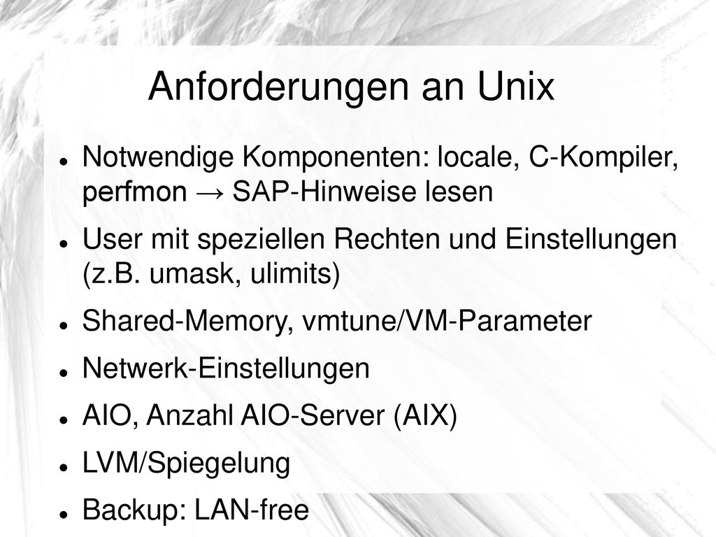 Anforderungen an Unix Notwendige Komponenten: locale, C-Kompiler, perfmon → SAP-Hinweise lesen.