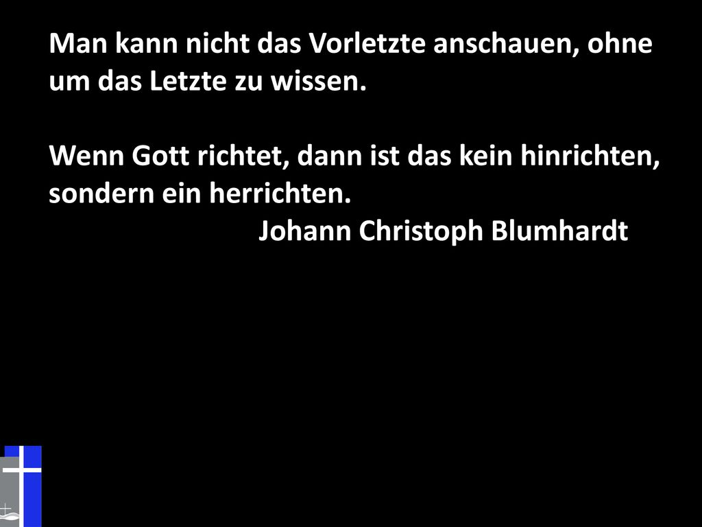 Man kann nicht das Vorletzte anschauen, ohne um das Letzte zu wissen.