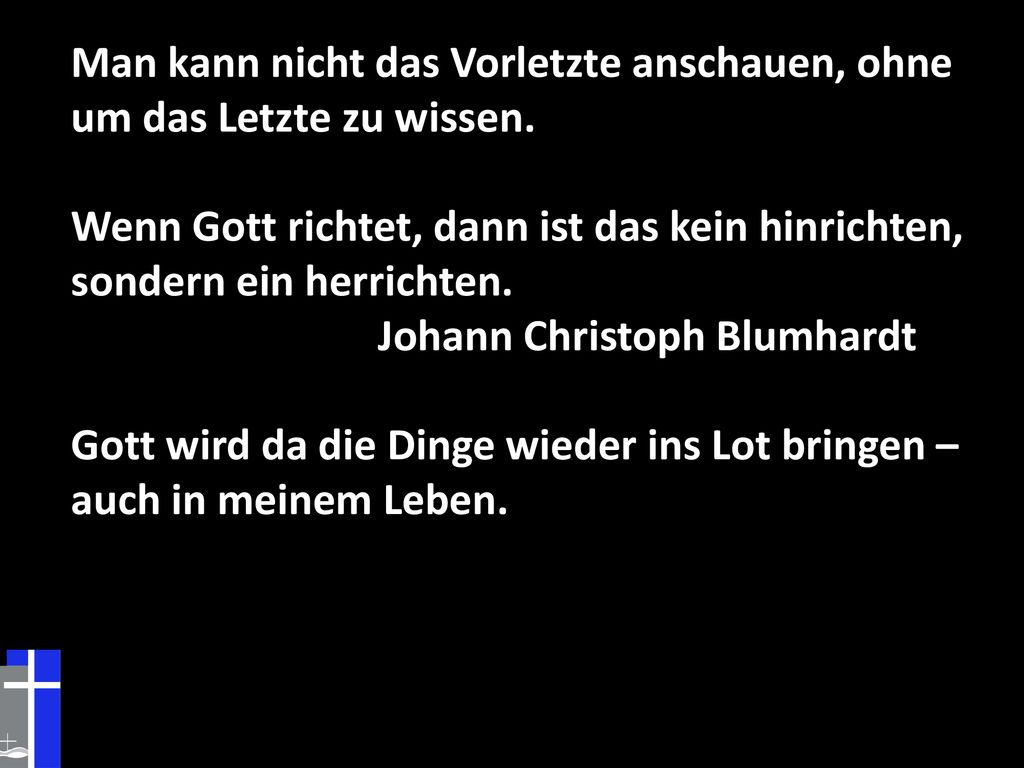 Man kann nicht das Vorletzte anschauen, ohne um das Letzte zu wissen.